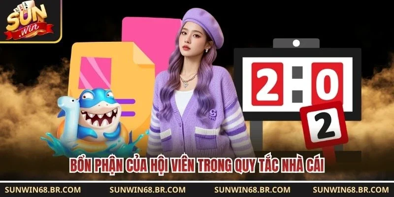 Bổn phận của hội viên trong quy tắc nhà cái 