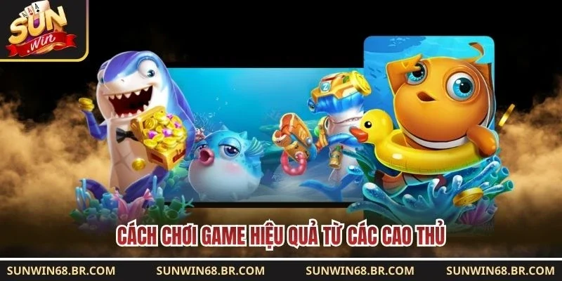 Cách chơi game hiệu quả từ các cao thủ
