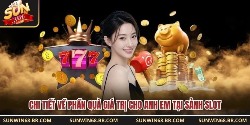 Chi tiết về phần quà giá trị cho anh em tại sảnh slot 