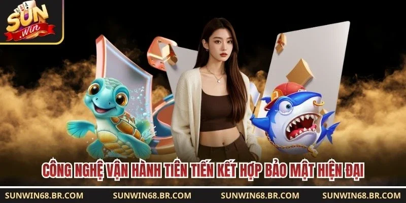 Công nghệ vận hành tiên tiến kết hợp bảo mật hiện đại 