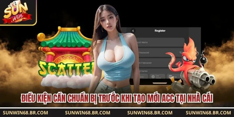 Điều kiện cần chuẩn bị trước khi tạo mới acc tại nhà cái 