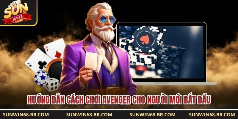 Hướng dẫn cách chơi Avenger cho người mới bắt đầu