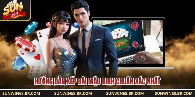 Hướng dẫn xếp bài Mậu Binh chuẩn xác nhất