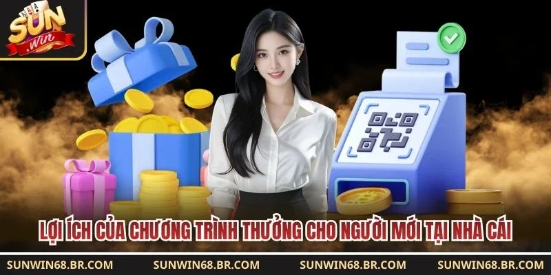 Lợi ích của chương trình thưởng cho người mới tại nhà cái 