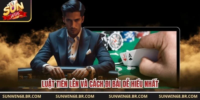 Luật Tiến Lên và cách đi bài dễ hiểu nhất