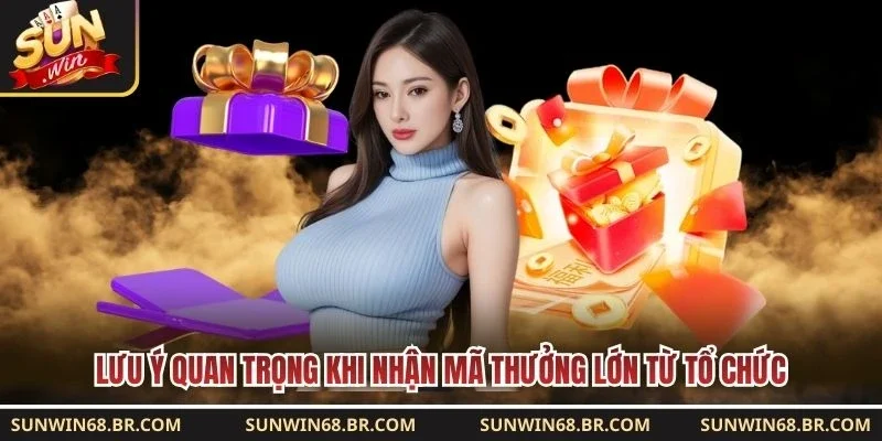Lưu ý quan trọng khi nhận mã thưởng lớn từ tổ chức 