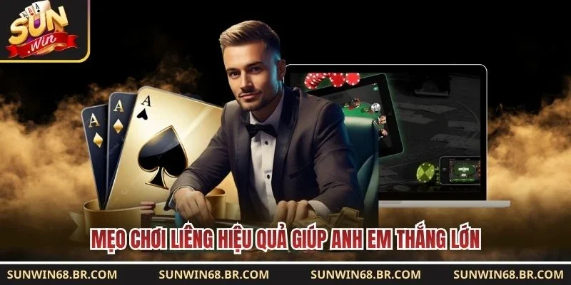 Mẹo chơi Liêng hiệu quả giúp anh em thắng lớn