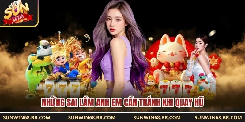 Những sai lầm anh em cần tránh khi quay hũ