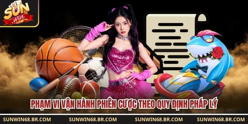 Phạm vi vận hành phiên cược theo quy định pháp lý