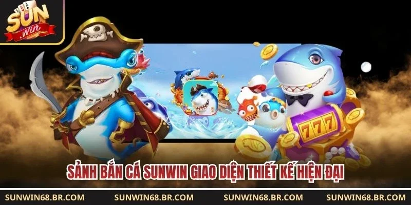 Sảnh bắn cá Sunwin giao diện thiết kế hiện đại